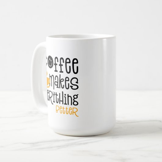 Coffee Makes Everything Better, Kaffeetasse (Vorderseite Links)