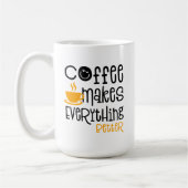 Coffee Makes Everything Better, Kaffeetasse (Links)