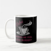 Coffee Makes Me Feel Less Murdery Funny Sarcastic  Kaffeetasse (Links)