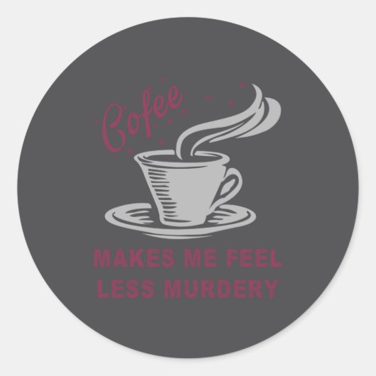 Coffee Makes Me Feel Less Murdery Funny Sarcastic Runder Aufkleber (Vorderseite)