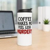 Coffee Makes Me Feel Less Murdery Thermosbecher