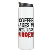 Coffee Makes Me Feel Less Murdery Thermosbecher (Nach rechts gedreht)