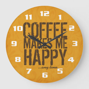 Coffee makes me Happy any time Große Wanduhr