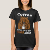 Coffee Makes Mornings BEARable Coffee Bear T-Shirt (Vorderseite)