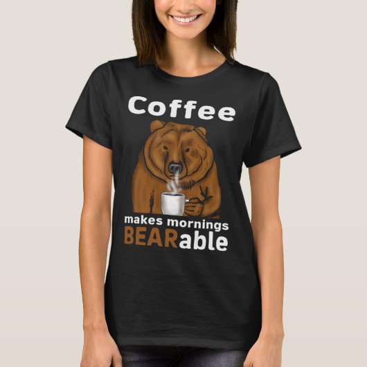 Coffee Makes Mornings BEARable Coffee Bear T-Shirt (Vorderseite)