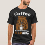 Coffee Makes Mornings BEARable Coffee Bear T-Shirt (Vorderseite)