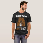 Coffee Makes Mornings BEARable Coffee Bear T-Shirt (Vorne ganz)
