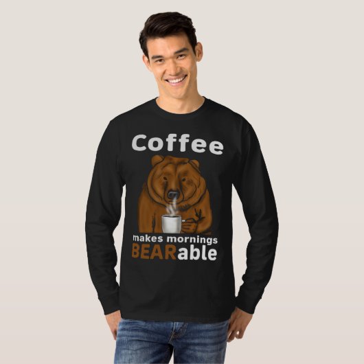 Coffee Makes Mornings BEARable Coffee Bear T-Shirt (Vorne ganz)