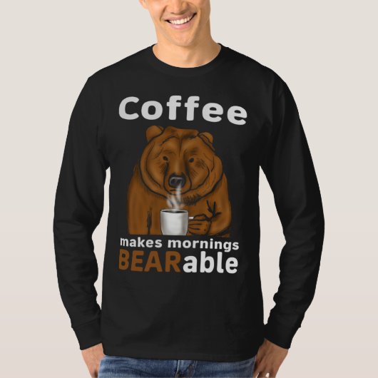 Coffee Makes Mornings BEARable Coffee Bear T-Shirt (Vorderseite)