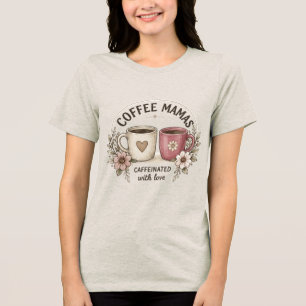 Coffee Mamas mit Liebe Koffeiniert – Ästhetik Flo Tri-Blend Shirt