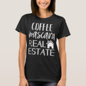 Coffee Mascara Real Anwesen Agent Funny Realtor T-Shirt (Vorderseite)