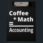 Coffee   Math = Accounting Klemmbrett<br><div class="desc">Coffee   Math = Accounting</div>