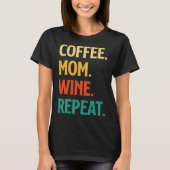 Coffee Mom Wine Repeat Mother's Day Motherhood Mom T-Shirt (Vorderseite)