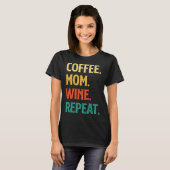 Coffee Mom Wine Repeat Mother's Day Motherhood Mom T-Shirt (Vorne ganz)