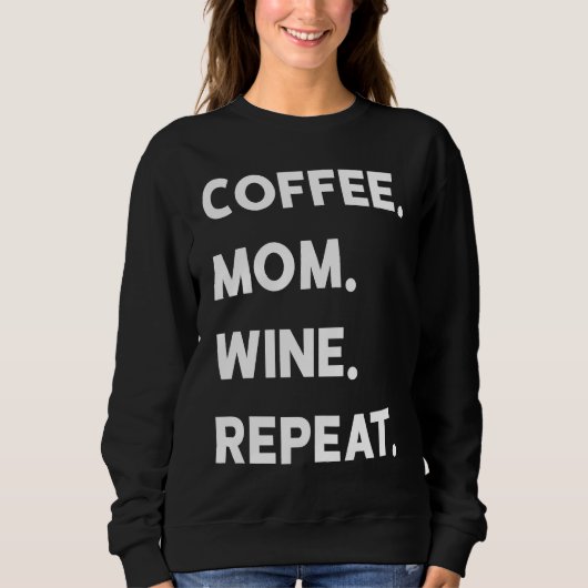 Coffee Mom Wine Repeat Sweatshirt (Vorderseite)