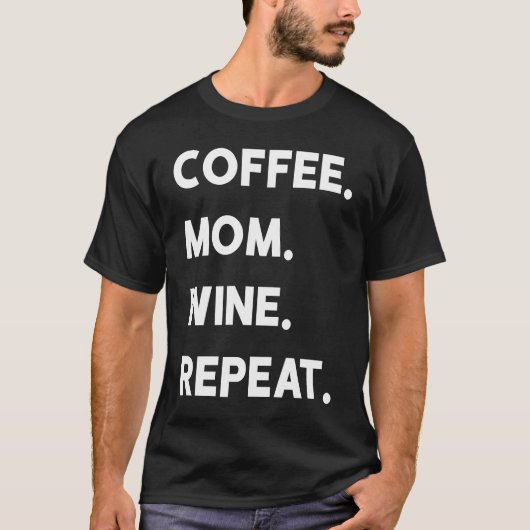 Coffee Mom Wine Repeat T-Shirt (Vorderseite)