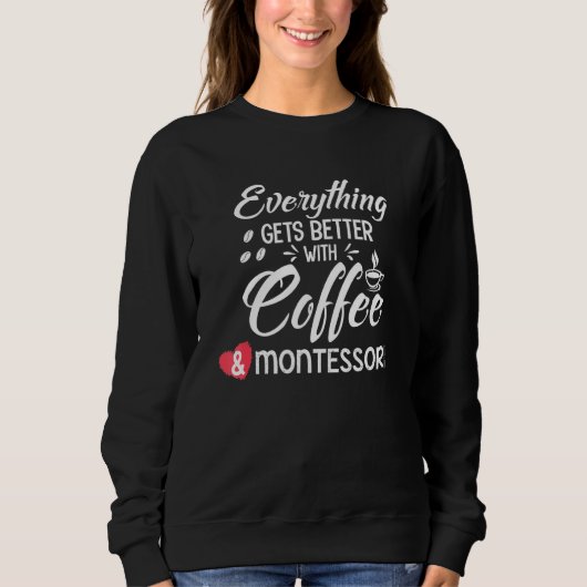 Coffee Montessori Mama Life Lehrer Methode Sweatshirt (Vorderseite)