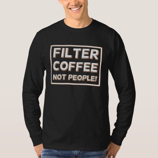 Coffee Not People Filter T-Shirt (Vorderseite)
