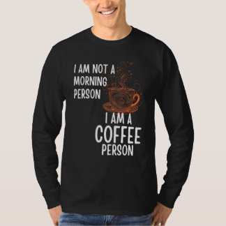 Coffee Person Not Morning Person Men and Women T-Shirt