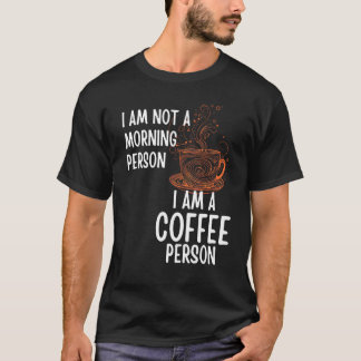 Coffee Person Not Morning Person Men and Women T-Shirt