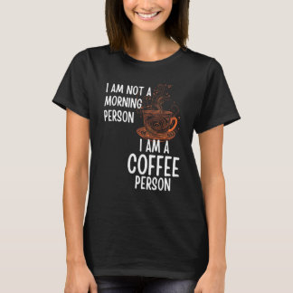 Coffee Person Not Morning Person Men and Women T-Shirt