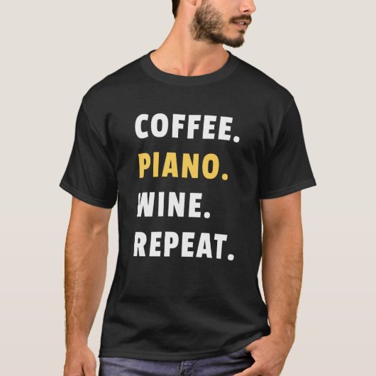 Coffee Piano Wine Repeat Pianist Piano Player T-Shirt (Vorderseite)