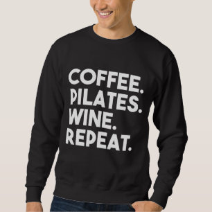 Coffee Pilates Wine Repeat Funny Pilates Sweatshirt