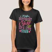 Coffee saying Coffee does not dehydrate the body T-Shirt (Vorderseite)