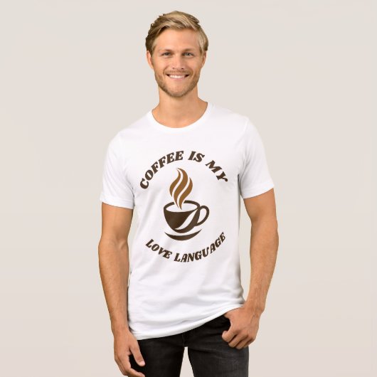 Coffee Says It All Tee -Coffee Is My Love Language (Vorderseite voll)