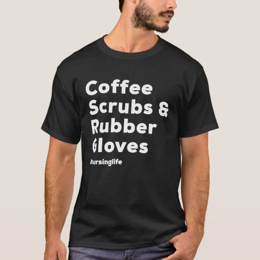 Coffee Scrubs & Rubber Gloves Nurse T-Shirt (Vorderseite)