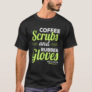 Coffee-Scrubs und Gummihandschuhe Niedlich Nu T-Shirt