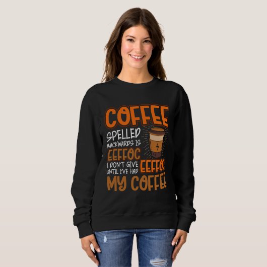 Coffee Spelled Backwards Is Eeffoc  Caffeinated Co Sweatshirt (Vorne ganz)