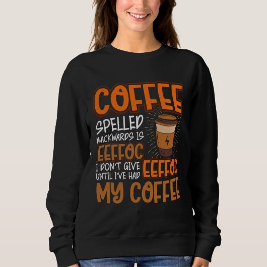 Coffee Spelled Backwards Is Eeffoc Caffeinated Co Sweatshirt (Vorderseite)