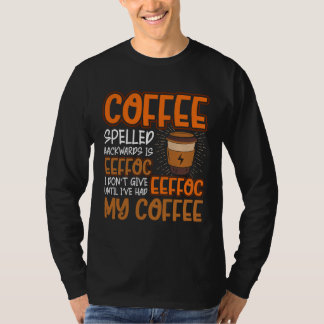 Coffee Spelled Backwards Is Eeffoc  Caffeinated Co T-Shirt