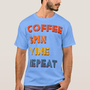 Coffee Spin Wein Wiederholung Fitness Radfahrer Vi T-Shirt