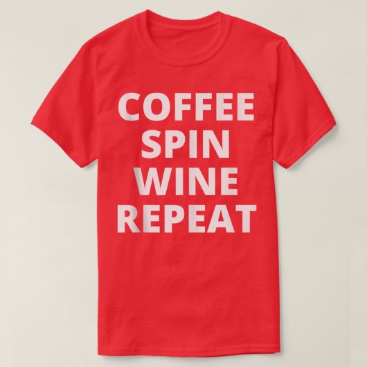 Coffee Spin Wine Repeat Funny Spinning Class Worko T-Shirt (Design vorne)