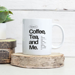 Coffee, Tea, and Me – Minimalist Statement Mug Kaffeetasse