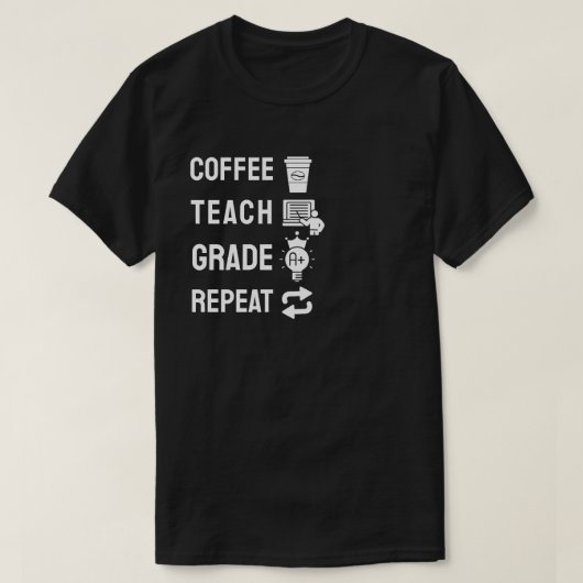 Coffee, Teach, Grade, Repeat T-Shirt (Design vorne)
