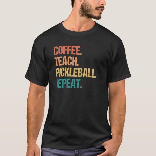 Coffee Teach Pickleball Repeat Teacher Pickle Ball T-Shirt (Vorderseite)
