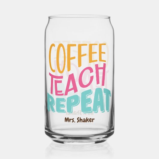 Coffee Teach Repeat Custom =Teacher Wertschätzung Dosenglas (Vorderseite)