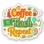 Coffee, Teach, Repeat | Lehrer Anerkennung Aufkleber (Vorderseite)