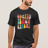 Coffee Teach Repeat Retro Groovy Teacher Coffee T-Shirt (Vorderseite)