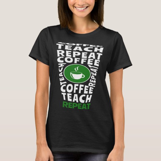 Coffee Teach Repeat School Teacher Coffee  Coffee  T-Shirt (Vorderseite)