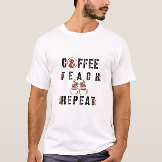 Coffee Teach Repeat Teacher Appreciation T-Shirt (Vorderseite)