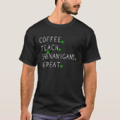 Coffee Teach Shenanigans Repeat For St Patricks Da T-Shirt (Vorderseite)