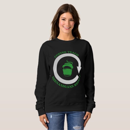Coffee Teach Shenanigans Repeat Shamrock St Patric Sweatshirt (Vorne ganz)