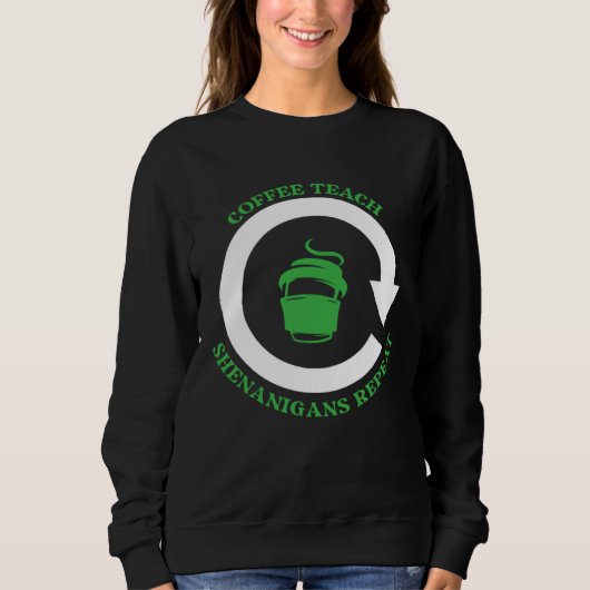 Coffee Teach Shenanigans Repeat Shamrock St Patric Sweatshirt (Vorderseite)