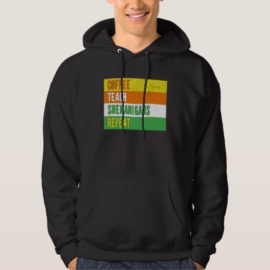 Coffee Teach Shenanigans Repeat St Patrick s day T Hoodie (Vorderseite)