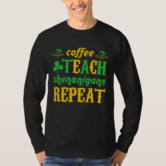 Coffee Teach Shenanigans Repeat St Patricks Teache T-Shirt (Vorderseite)