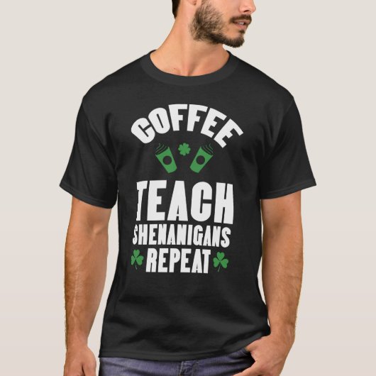Coffee Teach Shenanigans Repeat Teacher St Patrick T-Shirt (Vorderseite)